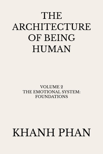 The Architecture of Being Human: Volume 2 The Emotional System: Foundations