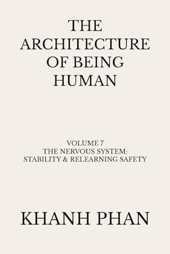 The Architecture of Being Human: Volume 7 The Nervous System: Stability & Relearning