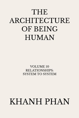The Architecture of Being Human: Volume 10 Relationships: System to System (The Architecture of Being Human (15-Book Series))