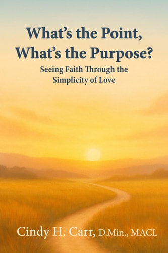 What’s the Point, What’s the Purpose?: Seeing Faith Through the Simplicity of Love