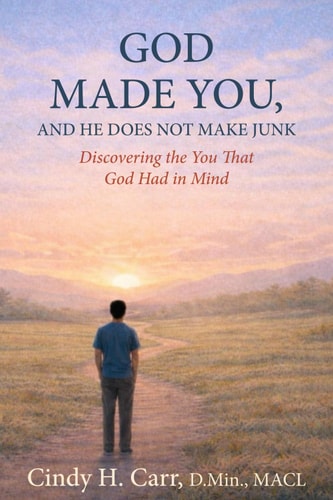 God Made You, and He Does Not Make Junk - Discovering the You That God Had in Mind