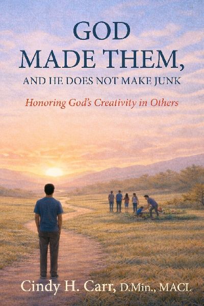 God Made Them, And He Does Not Make Junk: Honoring Gods Creativity in Others