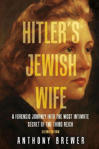 Hitlers Jewish Wife: A Forensic Journey Into the Most Intimate Secret of the Third Reich