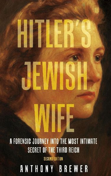 Hitlers Jewish Wife: A Forensic Journey Into the Most Intimate Secret of the Third Reich