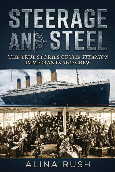 Steerage and Steel: True Stories of Titanic's Immigrants and Crew