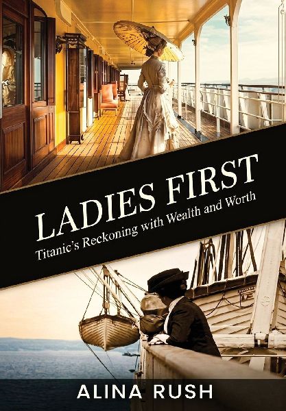 Ladies First: Titanics Reckoning with Wealth and Worth