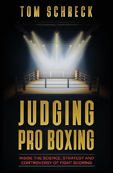 Judging Pro Boxing: Inside the Science, Strategy and Controversy of Fight Scoring