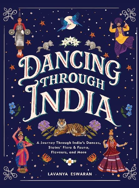 Dancing Through India: A Journey Across All the States and the Union Territories to Discover India's Dances, Food, Flora, Fauna, and More