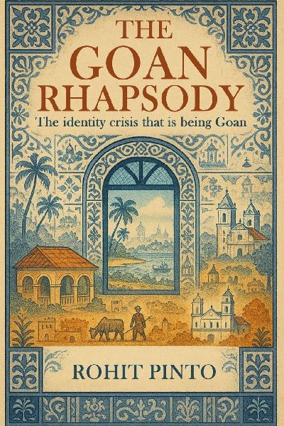 The Goan Rhapsody: The Identity Crisis That Is Being Goan