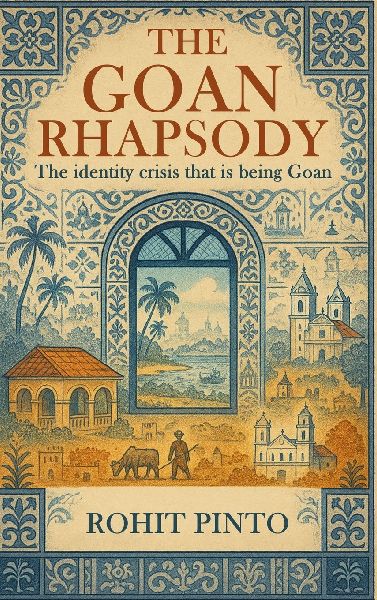 The Goan Rhapsody: The Identity Crisis That Is Being Goan