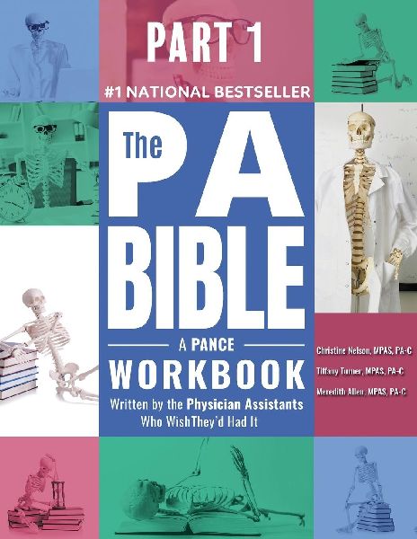 Part 1- The PA Bible: A PANCE Workbook Written by the Physician Assistants Who Wish Theyd Had It