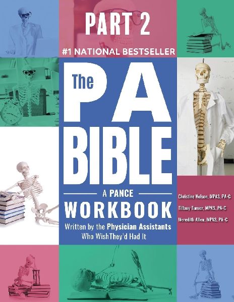 Part 2- The PA Bible: A PANCE Workbook Written by the Physician Assistants Who Wish Theyd Had It