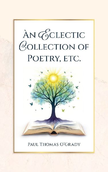 An Eclectic Collection of Poetry, etc.