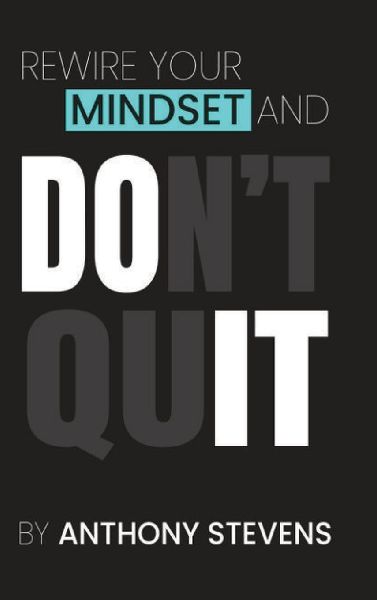 Rewire Your Mindset and Don't Quit