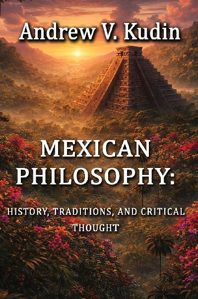 Mexican Philosophy: History, Traditions, and Critical Thought