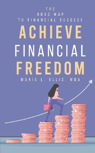 Achieve Financial Freedom: The Road Map to Financial Success