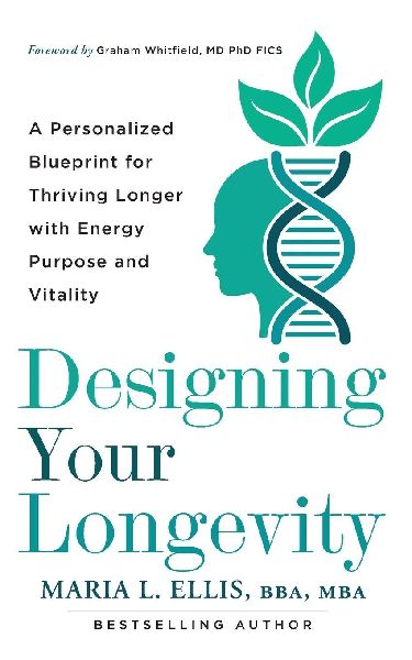 Designing Your Longevity: A Personalized Blueprint for Thriving Longer with Energy, Purpose, and Vitality