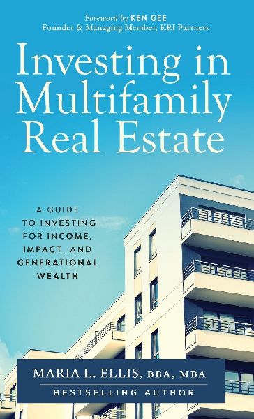 Investing in Multifamily Real Estate: A Guide to Investing for Income, Impact, and Generational Wealth