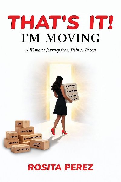 That's It! I'm Moving: A Woman's Journey from Pain to Power