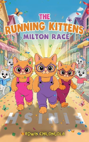 THE RUNNING KITTENS: MILTON RACE BOOK SERIE(Hardcover): How Brave little Kittens turned the Milton race into a remarkable win-Children life lessons.
