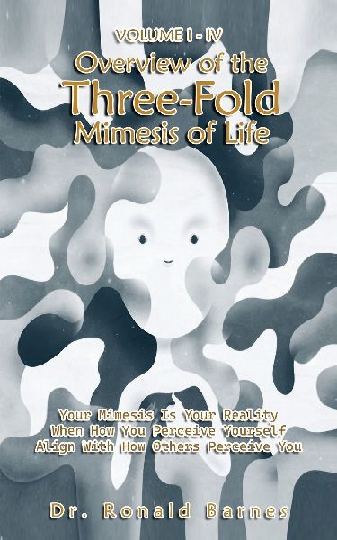 Volume I-IV Overview of the Three-Fold Mimesis of Life