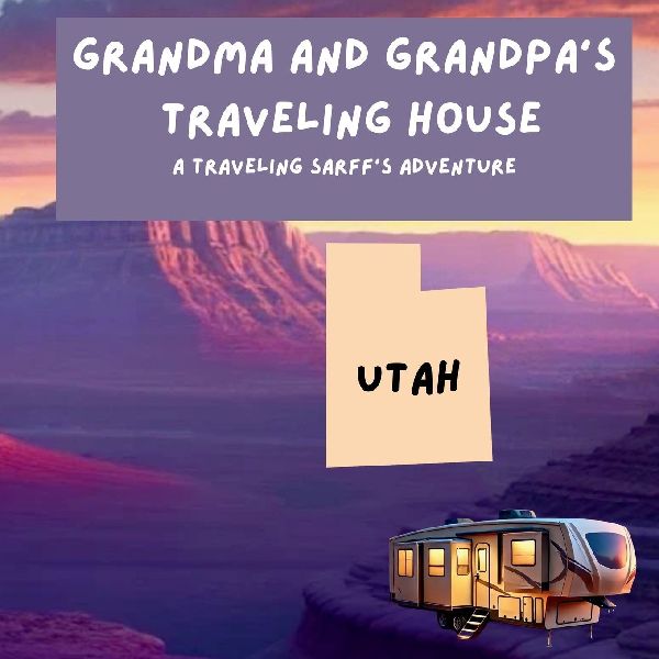 Grandma and Grandpas Traveling House in Utah: A Traveling Sarffs Adventure