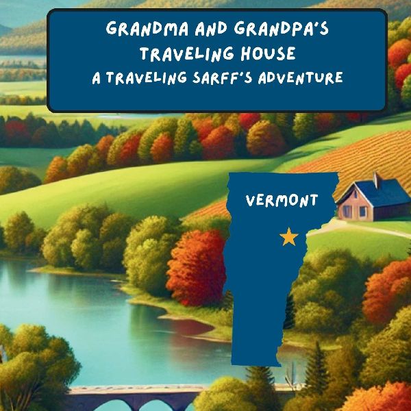 Grandma and Grandpa's Traveling House in Vermont: A Traveling Sarff's Adventure