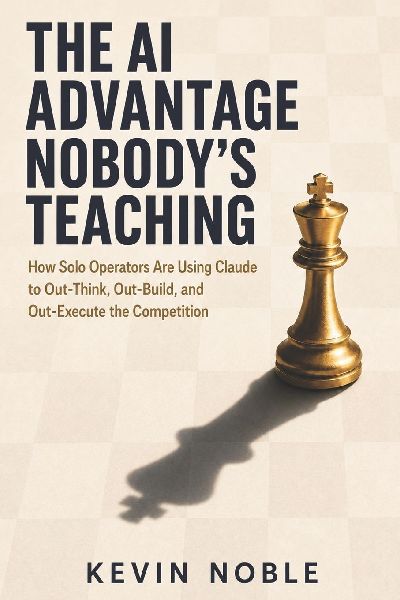 The AI Advantage Nobody's Teaching: How Solo Operators Are Using Claude to Out-Think, Out-Build, and Out-Execute the Competition