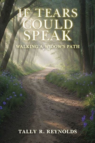 If Tears Could Speak: Walking A Widows Path