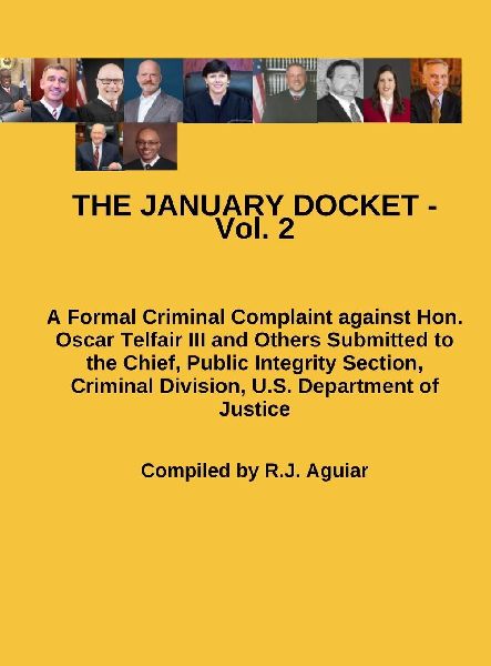 THE JANUARY DOCKET - Vol. 2: A Formal Criminal Complaint against Hon. Oscar Telfair III and Others Submitted to the Chief, Public Integrity Section, Criminal Division, U.S. Department of Justice