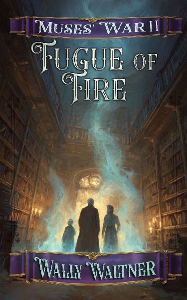 Fugue of Fire: Book Two of the Muses War Series