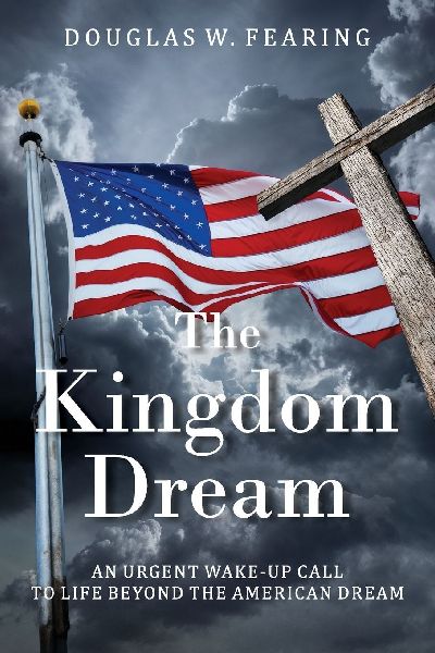 The Kingdom Dream: An Urgent Wake-Up Call to Life Beyond the American Dream