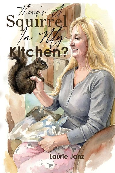 Theres A Squirrel In My Kitchen!!