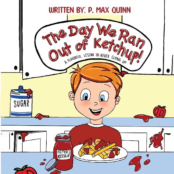 The Day We Ran Out of Ketchup!: A Flavorful Lesson In Never Giving Up!