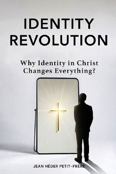 Identity Revolution: Why Identity in Christ Changes Everything
