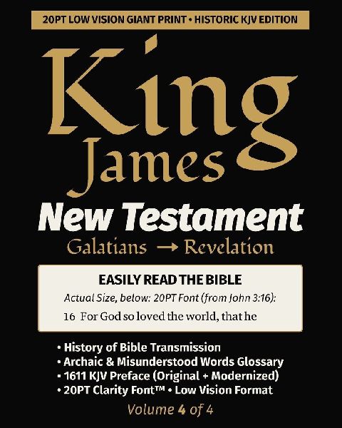 King James New Testament KJV Bible - GALATIANS thru REVELATION (Vol 4 of 4): 20PT Ultra Giant Print ¿ Single-Column ¿ Verse-by-Verse