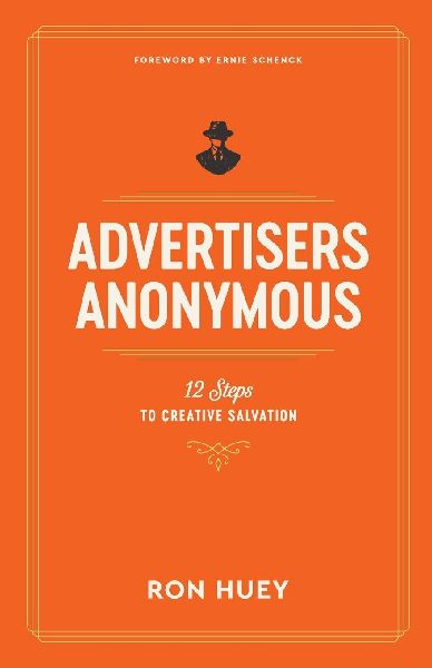 Advertisers Anonymous: 12 Steps to Creative Salvation