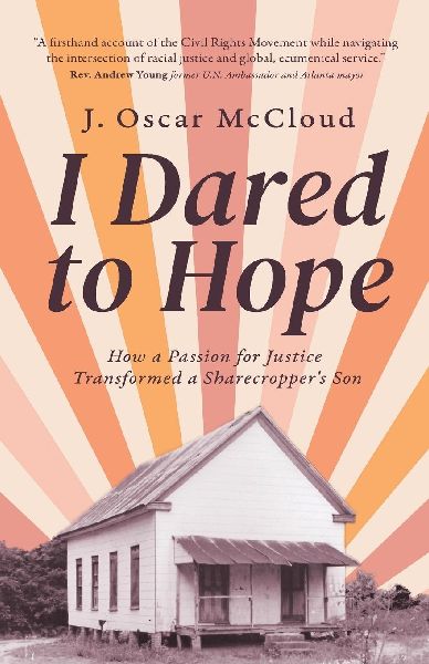 I Dared to Hope: How a Passion For Justice Transformed a Sharecroppers Son