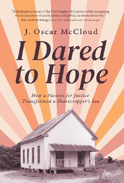 I Dared to Hope: How a Passion For Justice Transformed a Sharecropper's Son
