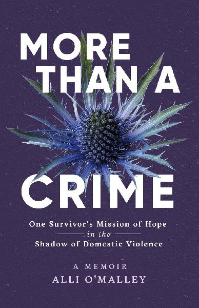 More than a Crime: One Survivor's Mission of Hope in the Shadow of Domestic Violence