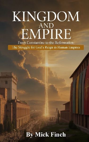 The Kingdom and Empire: From Constantine to the Reformation: The Struggle for Gods Reign in Human Empires