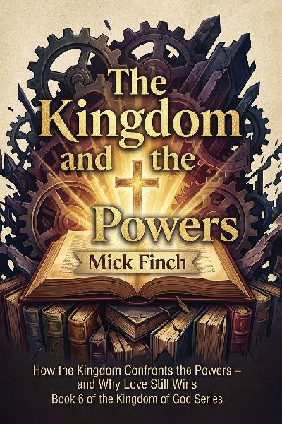 The Kingdom and the Powers: Resisting Empire, Redeeming Creation, and Living Under God's Reign in a World of Competing Loyalties
