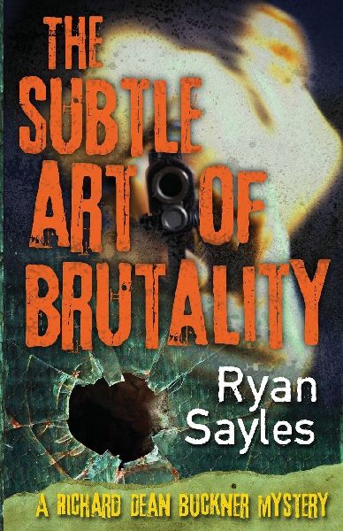 The Subtle Art of Brutality: A Richard Dean Buckner Mystery