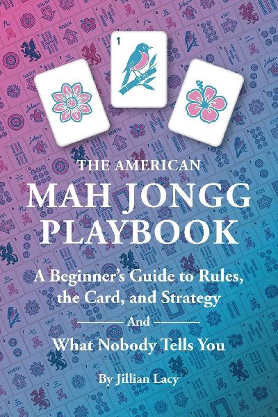 The American Mah Jongg Playbook: A Beginners Guide to Rules, the Card, and Strategy (And What Nobody Tells You)