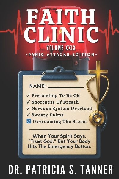 Faith Clinic Volume XXIX Panic Attacks Edition: When Your Spirit Says Trust God But Your Body Hits The Emergency Button