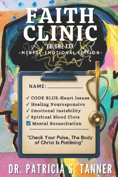Faith Clinic Volume XXX Mental Emotional Edition: Check Your Pulse The Body of Christ Is Flatlining