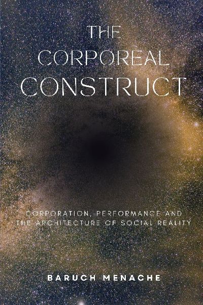 The Corporeal Construct: Corporation, Performance and the Architecture of Social Reality