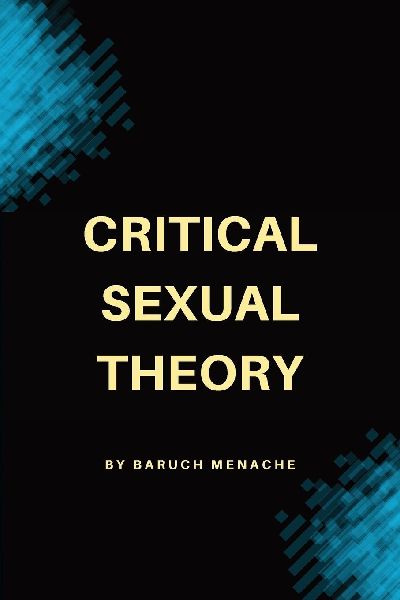 Critical Sexual Theory: Gender, Desire, Sexual Identity, and the Philosophy of Sexuality