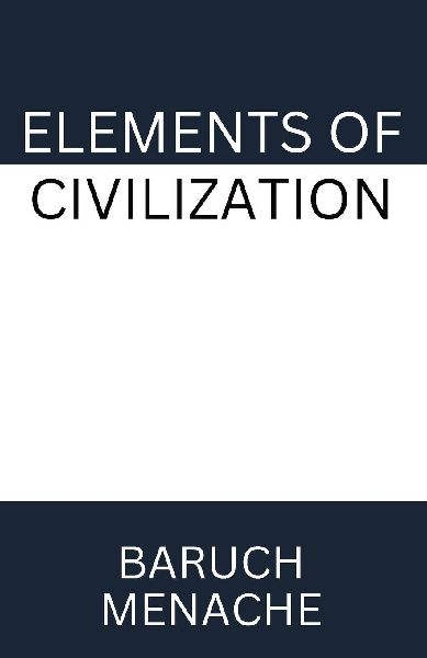 Elements of Civilization: Uncovering the Hidden Forces that Shape Society, Politics, and Culture