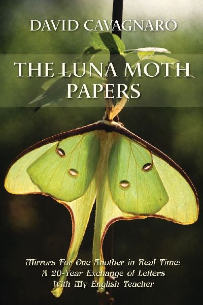 The Luna Moth Papers: Mirrors for One Another in Real Time: A 20-year Exchange of Letters with My English Teacher